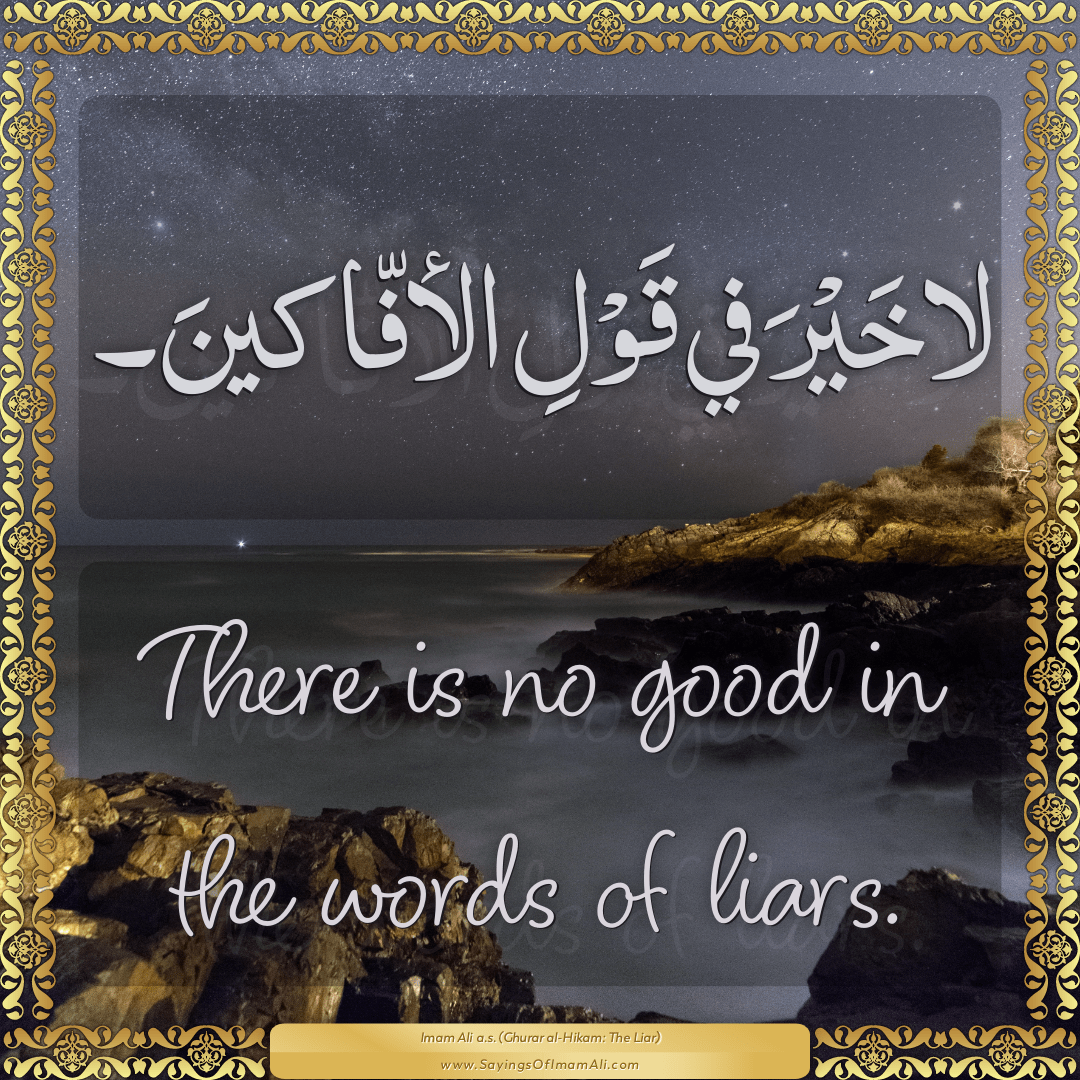 There is no good in the words of liars.